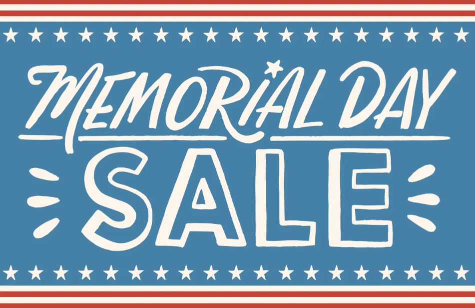 Memorial Day S A L E ! Saturday May 27th Thru Friday June 2nd