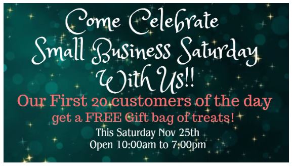 Come Celebrate Small Business Saturday With Us!! Nov 25th